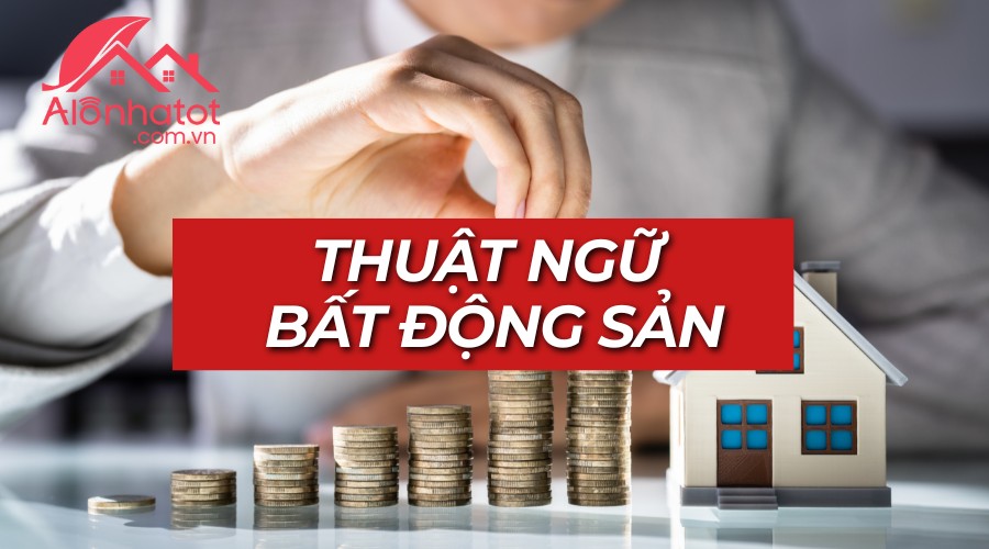Những thuật ngữ bất động sản quan trọng