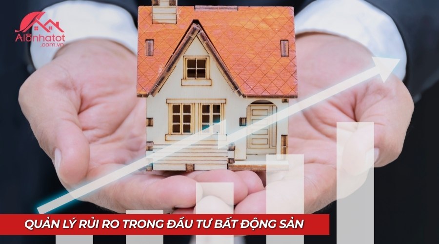 Bí quyết quản lý rủi ro khi đầu tư vào bất động sản tại Alo Nhà Tốt