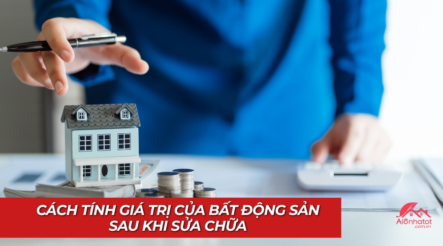 Cách tính giá trị bất động sản sau khi sửa chữa tại TP. Hồ Chí Minh