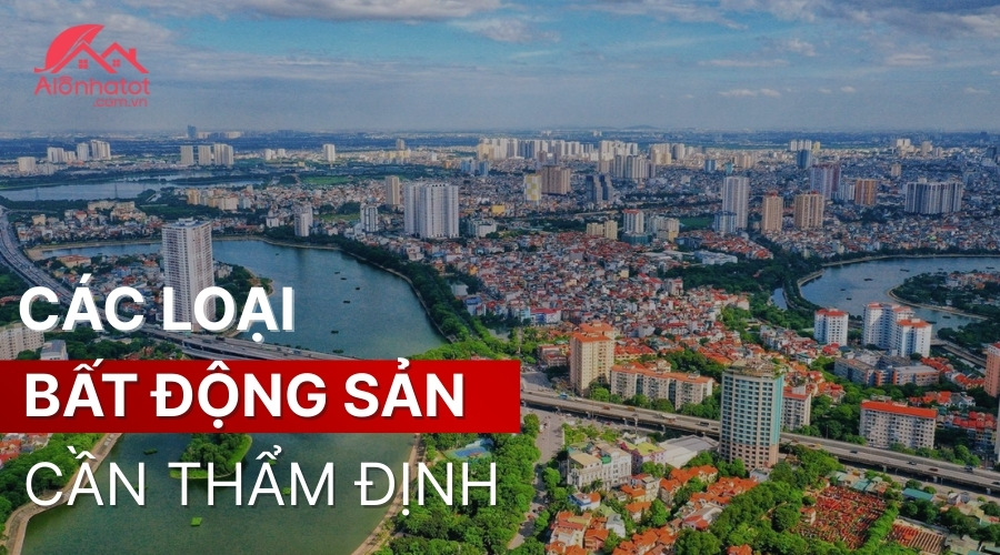 Các loại bất động sản cần thẩm định