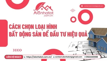 Cách chọn loại hình bất động sản để đầu tư hiệu quả