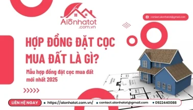 Hợp đồng đặt cọc mua đất là gì? Mẫu hợp đồng đặt cọc mua đất mới nhất 2025